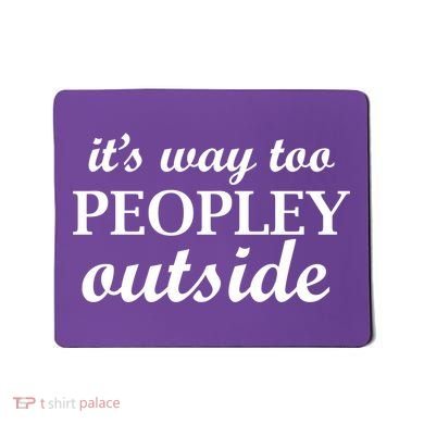 It's Way Too Peopley Outside Mousepad