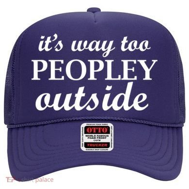 It's Way Too Peopley Outside Hat