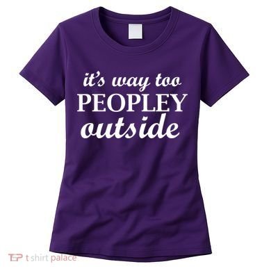 It's Way Too Peopley Outside Women's T-Shirt