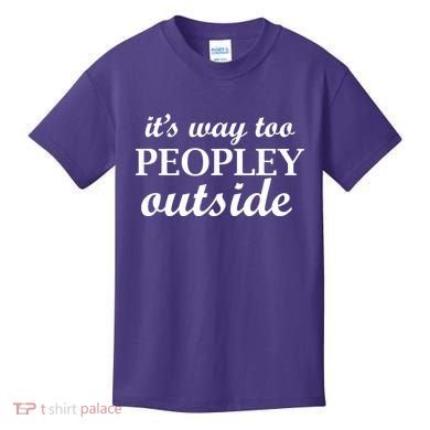 It's Way Too Peopley Outside Kids T-Shirt