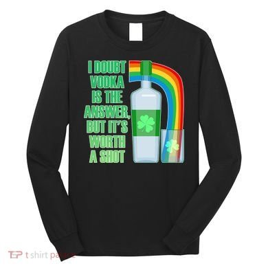It's Worth a Shot of Vodka Long Sleeve Shirt