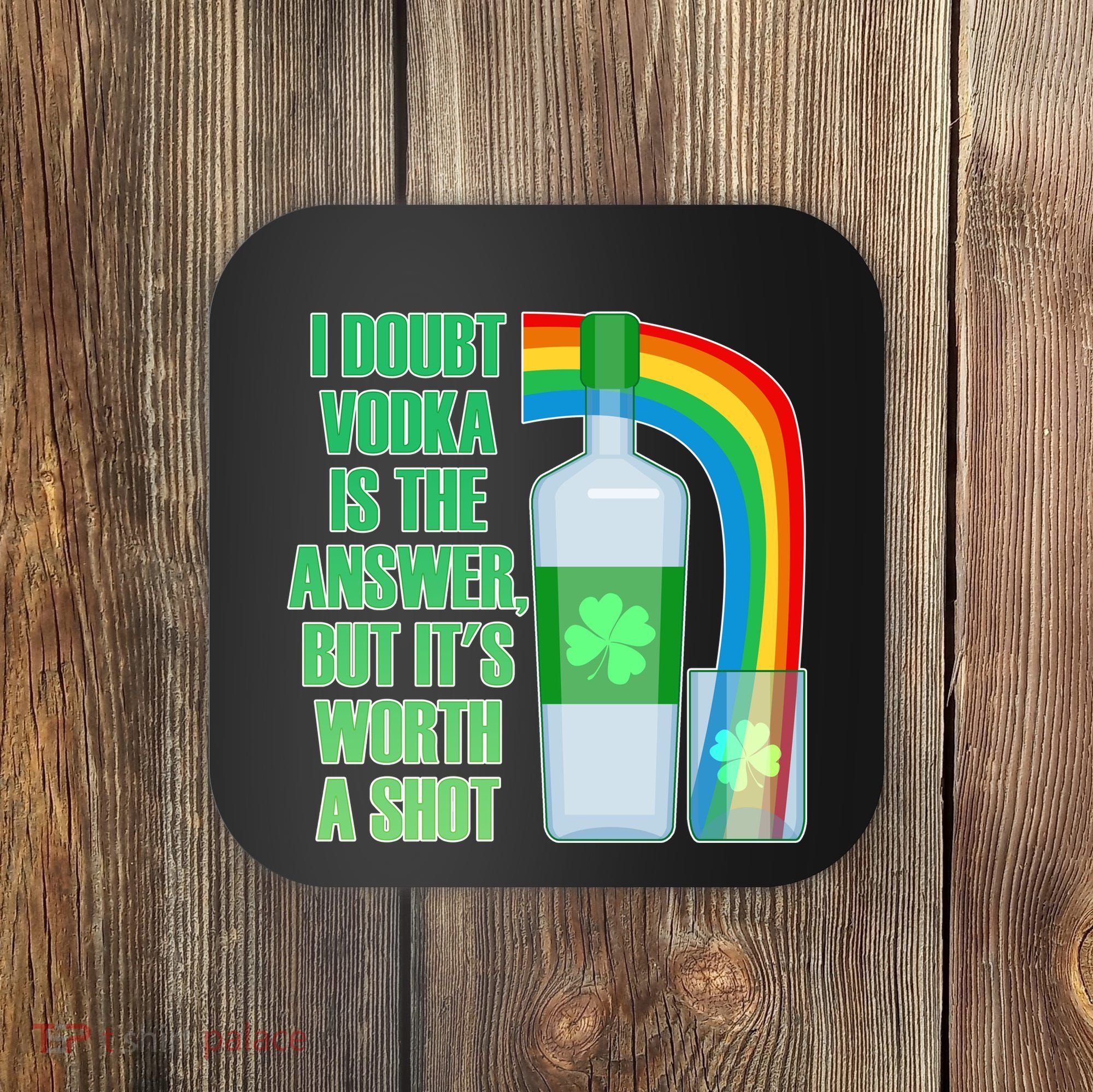 It's Worth a Shot of Vodka Coaster
