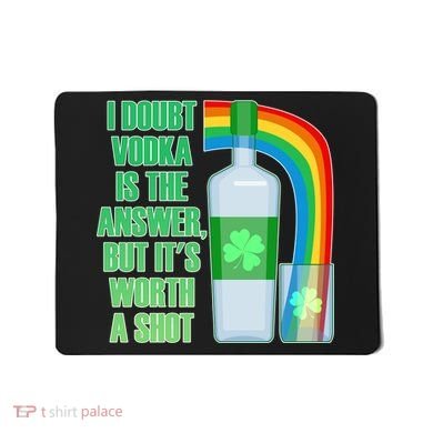 It's Worth a Shot of Vodka Mousepad