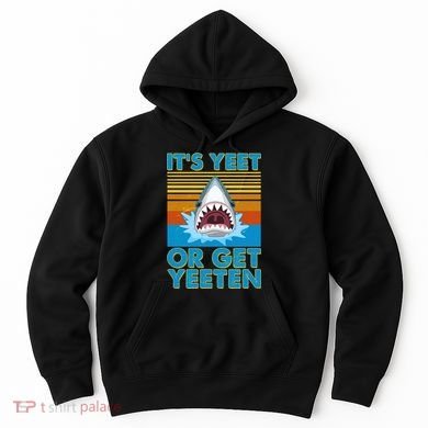 It's Yeet or Get Yeeten Shark Attack Hoodie
