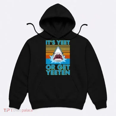 It's Yeet or Get Yeeten Shark Attack Hoodie