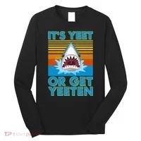 It's Yeet or Get Yeeten Shark Attack Long Sleeve Shirt thumb 0