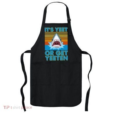 It's Yeet or Get Yeeten Shark Attack Apron