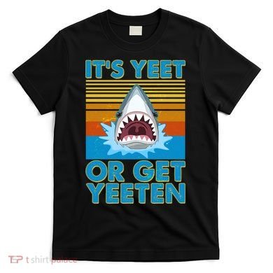 It's Yeet or Get Yeeten Shark Attack T-Shirt