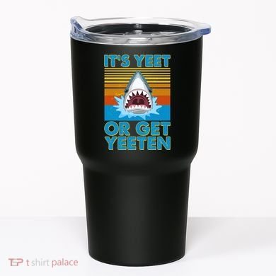It's Yeet or Get Yeeten Shark Attack Tumbler