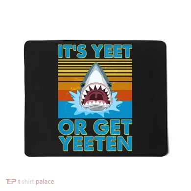 It's Yeet or Get Yeeten Shark Attack Mousepad