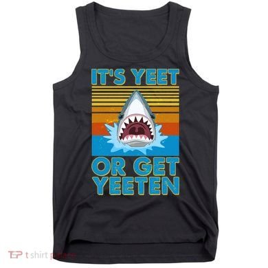 It's Yeet or Get Yeeten Shark Attack Tank Top