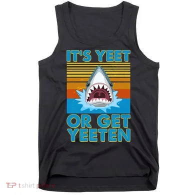 It's Yeet or Get Yeeten Shark Attack Tank Top