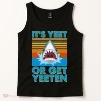 It's Yeet or Get Yeeten Shark Attack Tank Top thumb 2