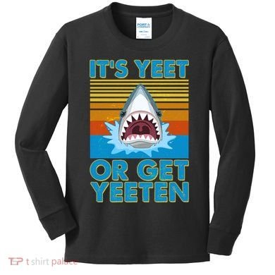 It's Yeet or Get Yeeten Shark Attack Kids Long Sleeve Shirt