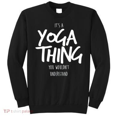 It's Yoga Thing You Wouldn't Understand Sweatshirt