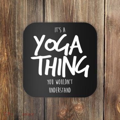 It's Yoga Thing You Wouldn't Understand Coaster