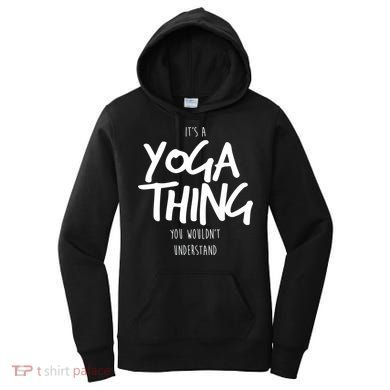 It's Yoga Thing You Wouldn't Understand Women's Hoodie