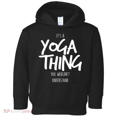 It's Yoga Thing You Wouldn't Understand Toddler Hoodie