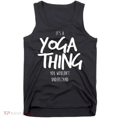 It's Yoga Thing You Wouldn't Understand Tank Top