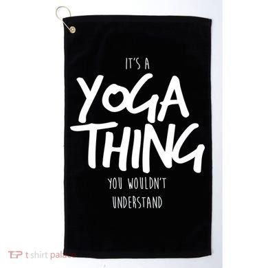It's Yoga Thing You Wouldn't Understand Golf Towel