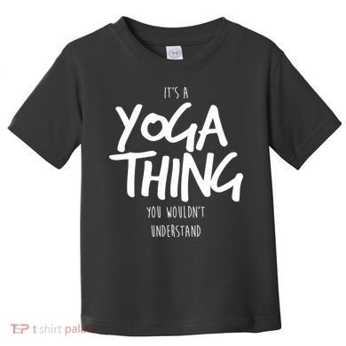 It's Yoga Thing You Wouldn't Understand Toddler T-Shirt