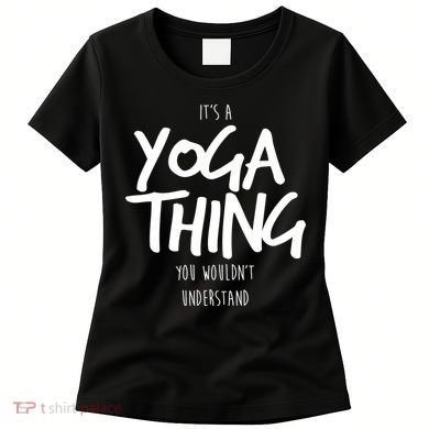 It's Yoga Thing You Wouldn't Understand Women's T-Shirt