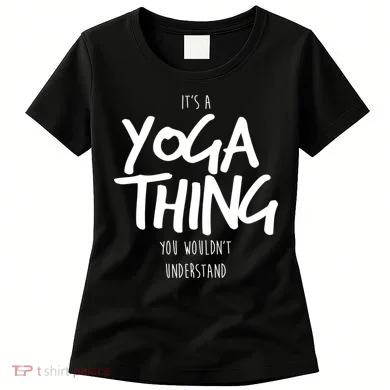 It's Yoga Thing You Wouldn't Understand Women's T-Shirt