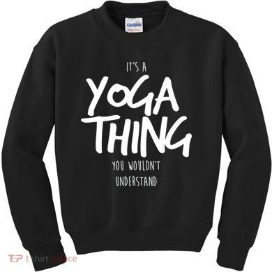 It's Yoga Thing You Wouldn't Understand Kids Sweatshirt