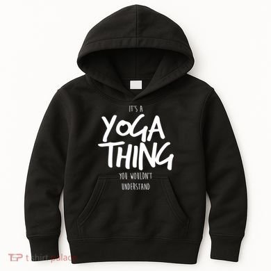 It's Yoga Thing You Wouldn't Understand Kids Hoodie