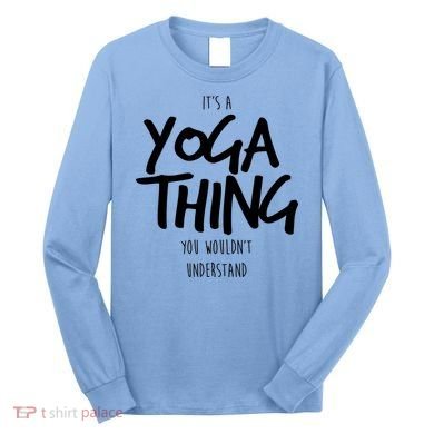 It's Yoga Thing You Wouldn't Understand Long Sleeve Shirt