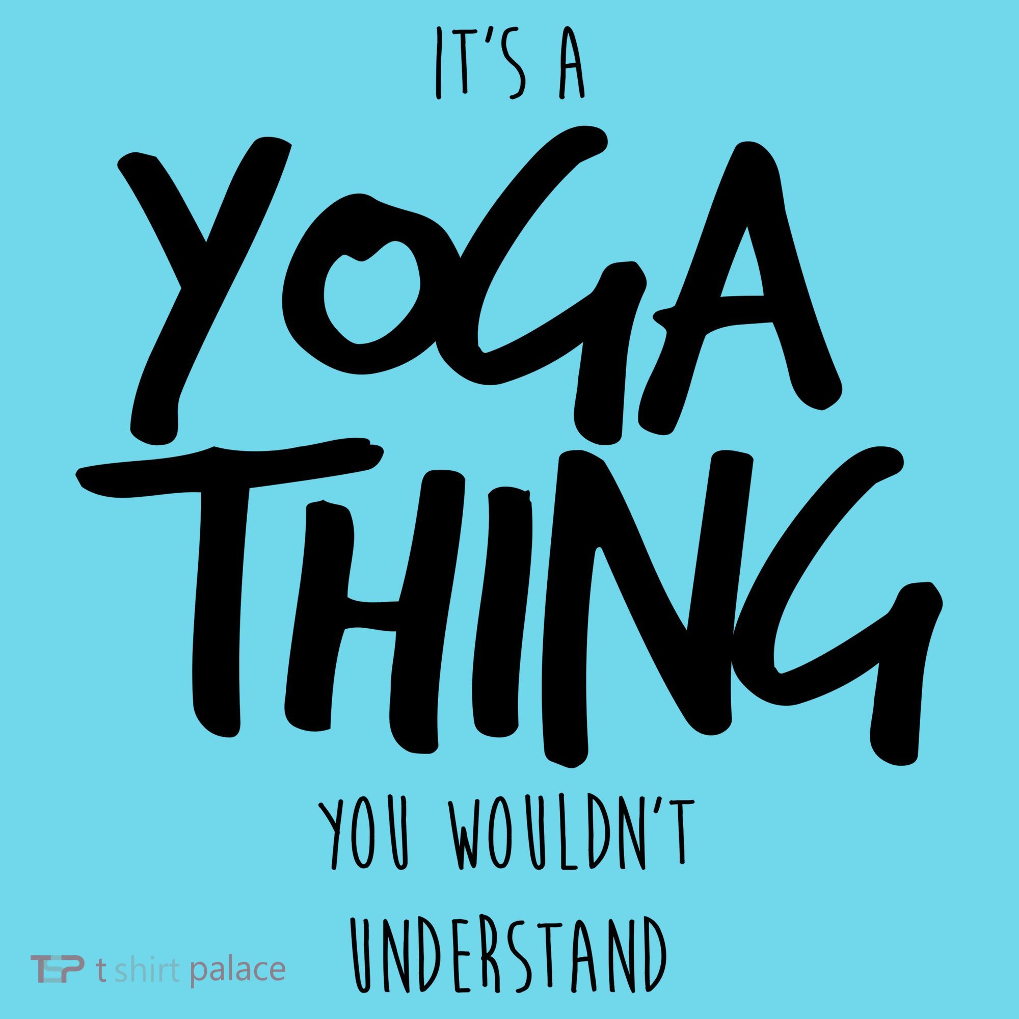 It's Yoga Thing You Wouldn't Understand T-Shirt