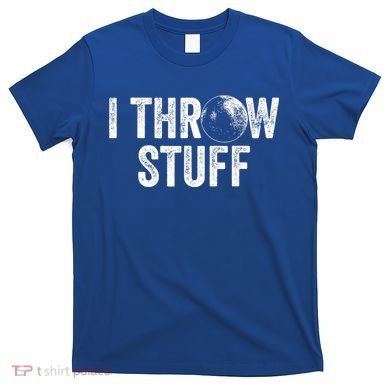 I Throw Stuff Shot Put Athlete Throwing T-Shirt
