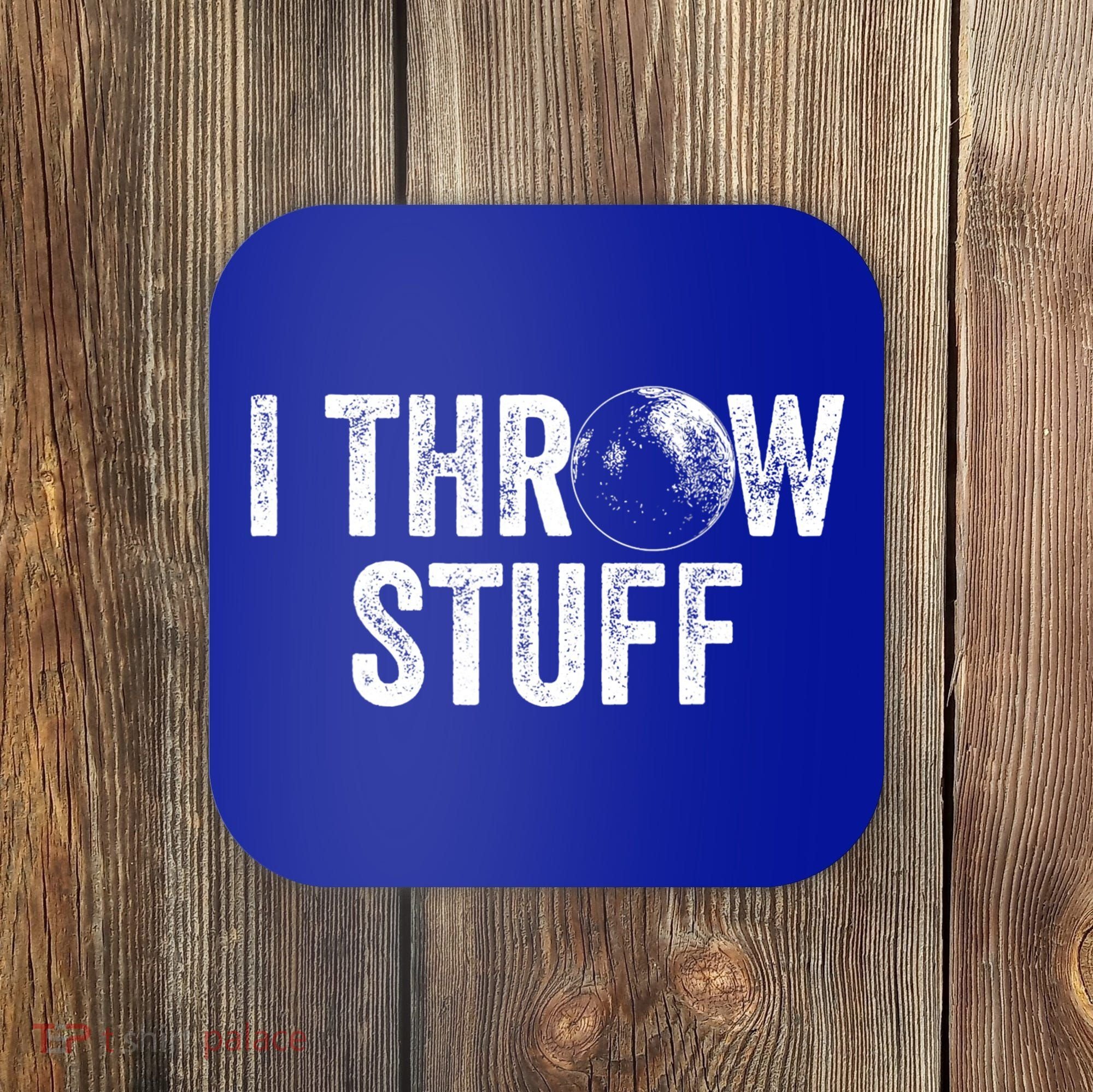I Throw Stuff Shot Put Athlete Throwing Coaster