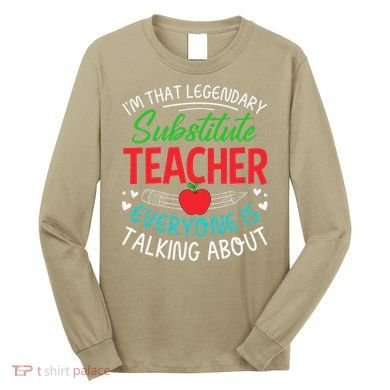 Im That Substitute Teacher Appreciation Teaching School Long Sleeve Shirt