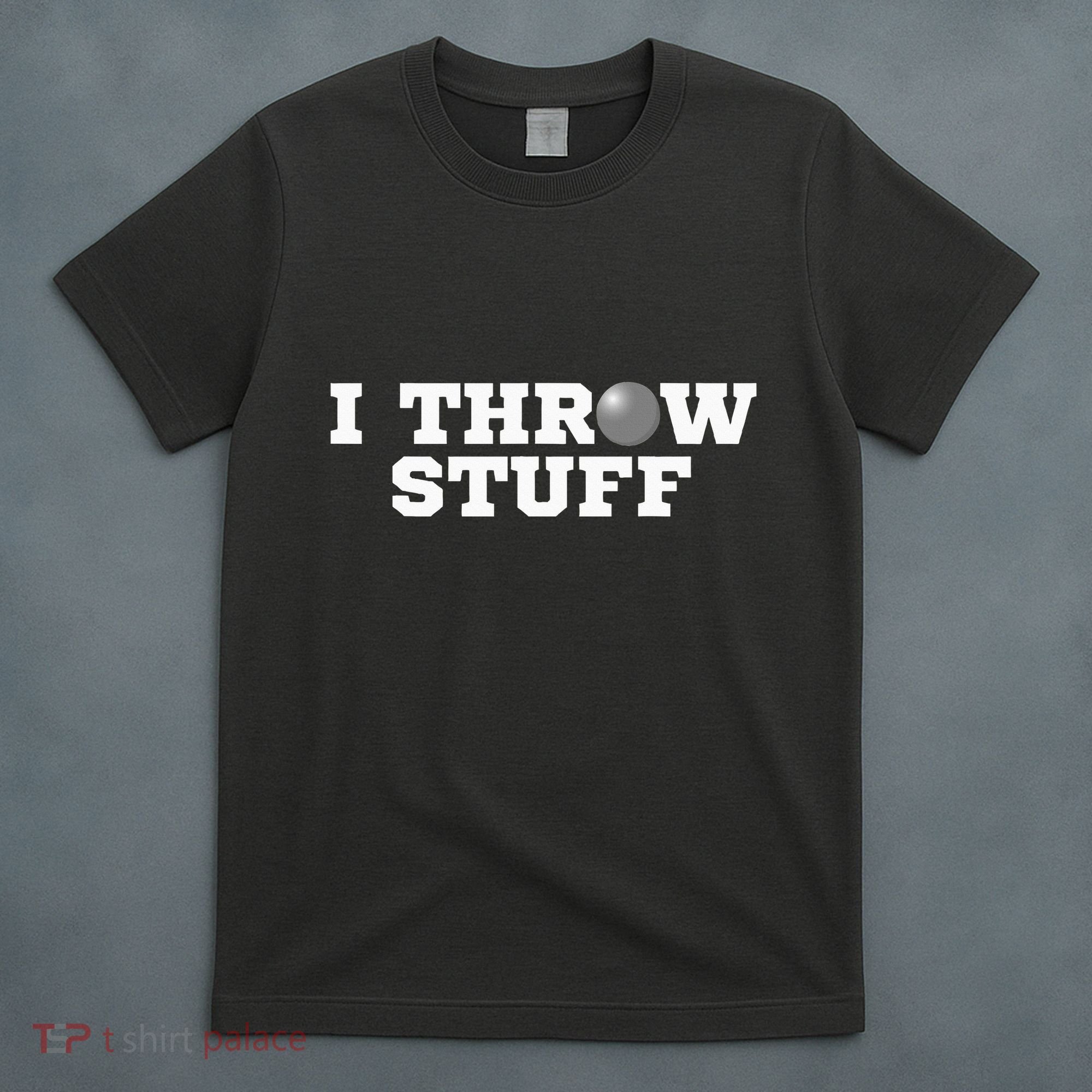 I Throw Stuff Shot Put Athlete Throwing T-Shirt