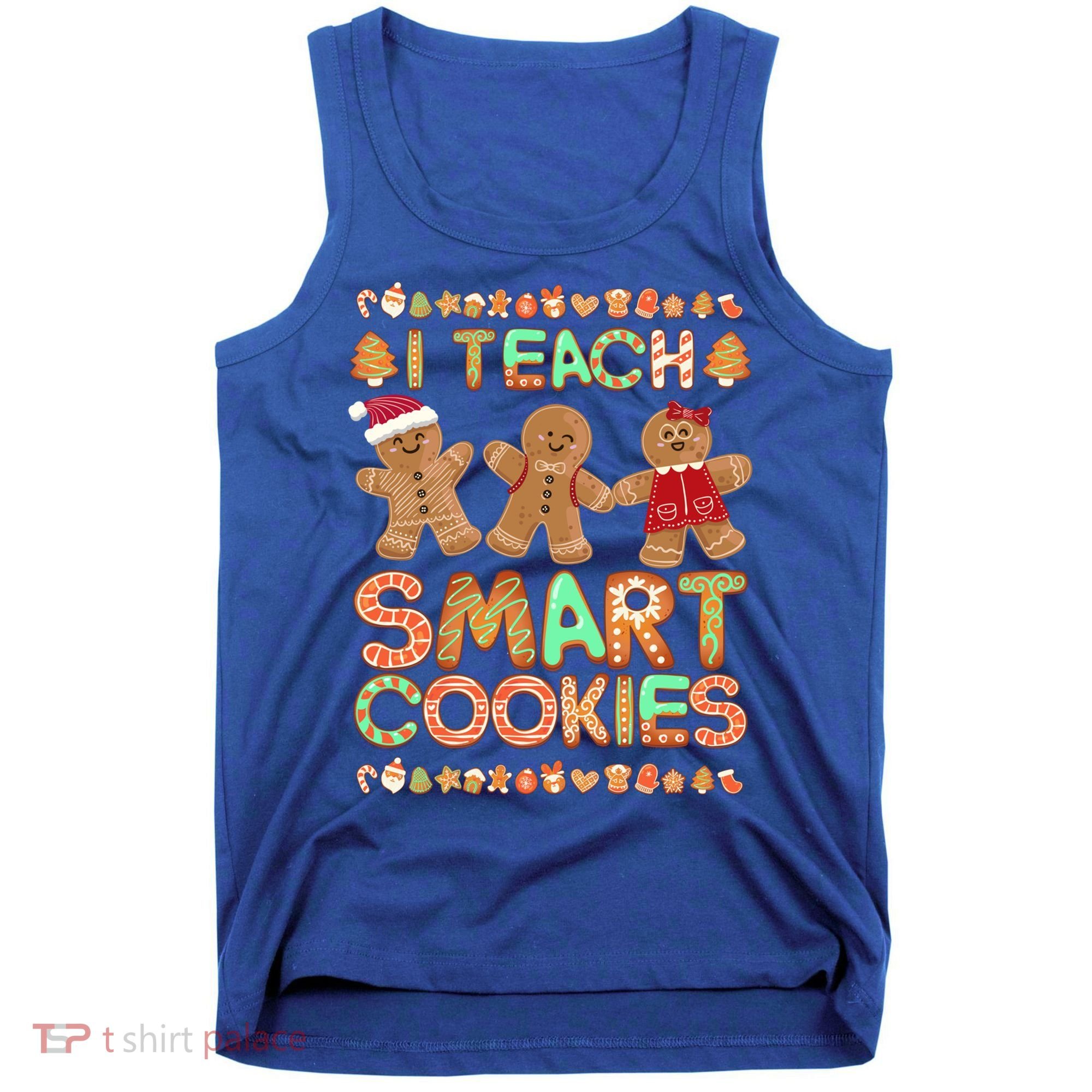 I Teach Smart Cookies Christmas Teacher Funny Gingerbread Meaningful Gift Tank Top
