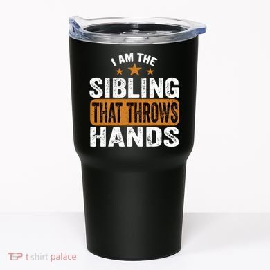 IM The Sibling That Throws Hands Tumbler