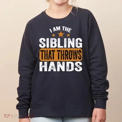 IM The Sibling That Throws Hands Women's Sweatshirt