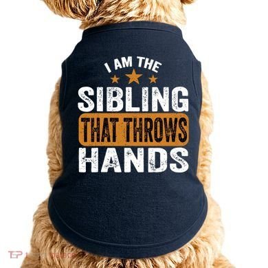 IM The Sibling That Throws Hands Doggie Tank