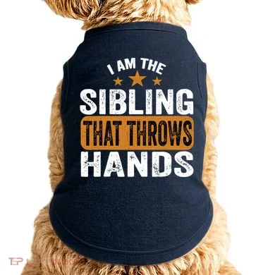 IM The Sibling That Throws Hands Doggie Tank