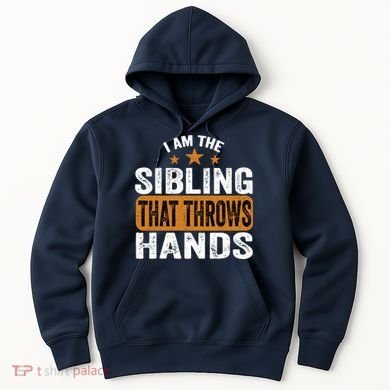 IM The Sibling That Throws Hands Hoodie