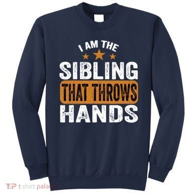 IM The Sibling That Throws Hands Sweatshirt
