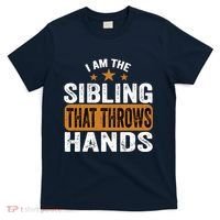 IM The Sibling That Throws Hands T-Shirt thumb 0