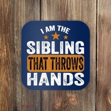 IM The Sibling That Throws Hands Coaster