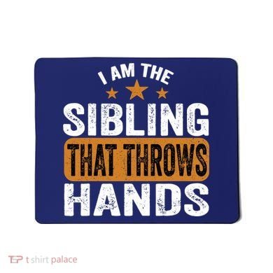 IM The Sibling That Throws Hands Mousepad