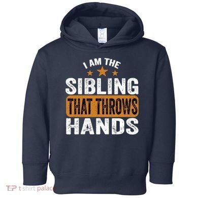 IM The Sibling That Throws Hands Toddler Hoodie