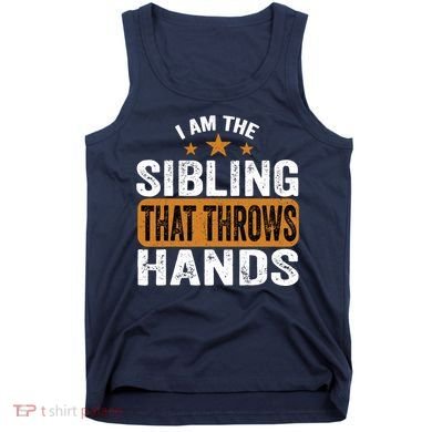 IM The Sibling That Throws Hands Tank Top