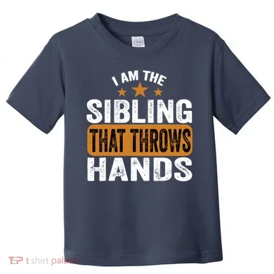 IM The Sibling That Throws Hands Toddler T-Shirt