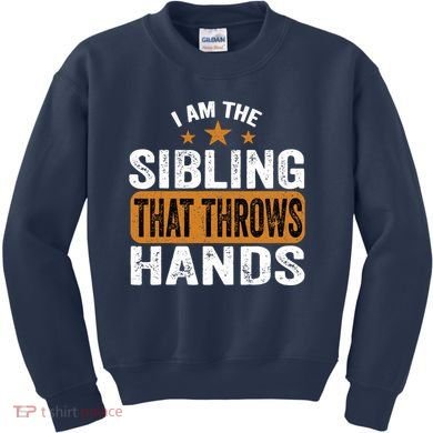 IM The Sibling That Throws Hands Kids Sweatshirt