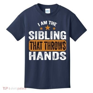 IM The Sibling That Throws Hands Kids T-Shirt